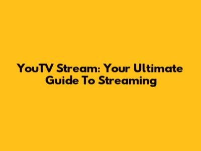 YouTV Stream: Your Ultimate Guide To Streaming