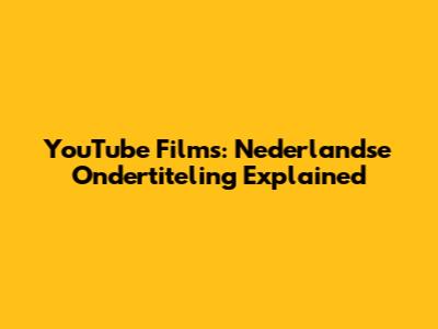 YouTube Films: Nederlandse Ondertiteling Explained