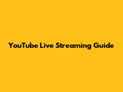 YouTube Live Streaming Guide