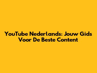 YouTube Nederlands: Jouw Gids Voor De Beste Content