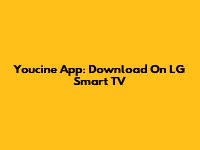 Youcine App: Download On LG Smart TV