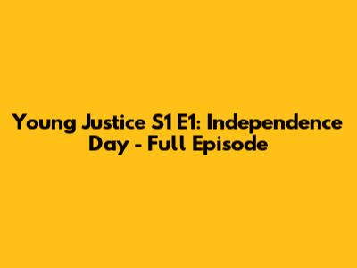 Young Justice S1 E1: Independence Day - Full Episode