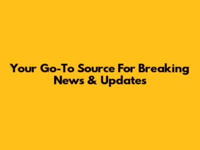 Your Go-To Source For Breaking News & Updates