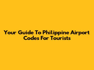 Your Guide To Philippine Airport Codes For Tourists