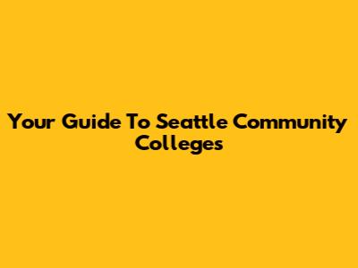 Your Guide To Seattle Community Colleges