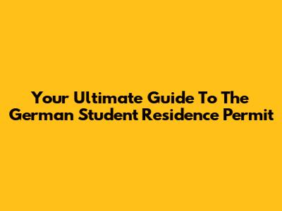 Your Ultimate Guide To The German Student Residence Permit