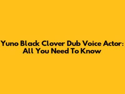 Yuno Black Clover Dub Voice Actor: All You Need To Know