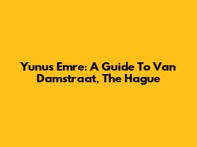 Yunus Emre: A Guide To Van Damstraat, The Hague