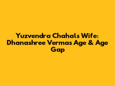 Yuzvendra Chahal's Wife: Dhanashree Verma's Age & Age Gap