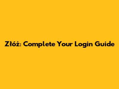 Złóż: Complete Your Login Guide