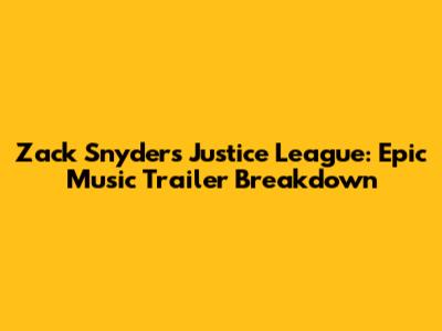 Zack Snyder's Justice League: Epic Music Trailer Breakdown