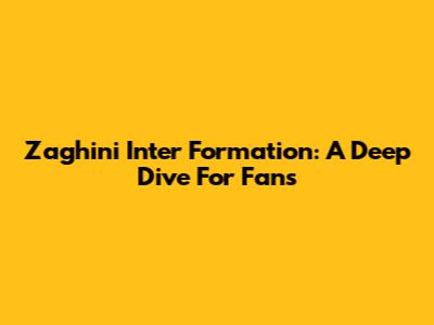 Zaghini Inter Formation: A Deep Dive For Fans