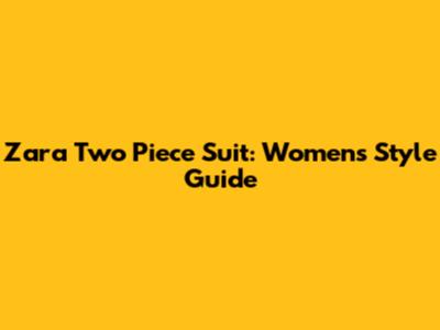 Zara Two Piece Suit: Women's Style Guide