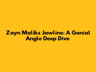 Zayn Malik's Jawline: A Gonial Angle Deep Dive