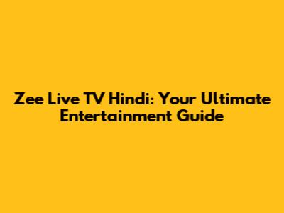 Zee Live TV Hindi: Your Ultimate Entertainment Guide