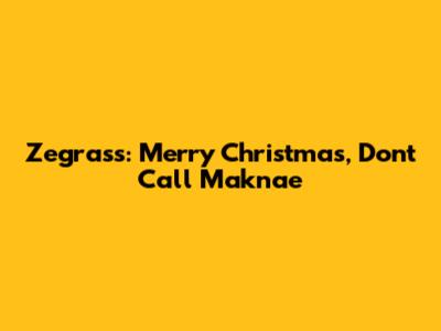 Zegrass: Merry Christmas, Don't Call Maknae