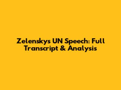 Zelensky's UN Speech: Full Transcript & Analysis
