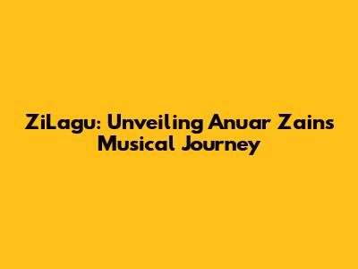 ZiLagu: Unveiling Anuar Zain's Musical Journey