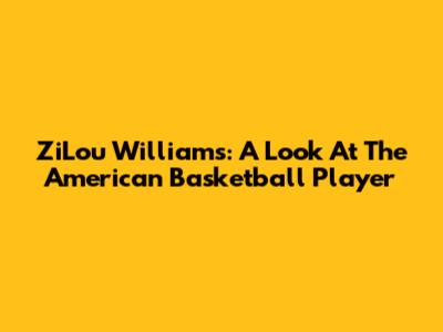 ZiLou Williams: A Look At The American Basketball Player