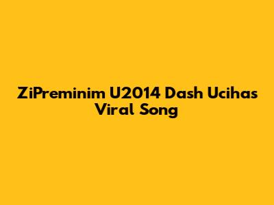 ZiPreminim U2014 Dash Uciha's Viral Song