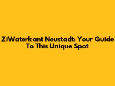 ZiWaterkant Neustadt: Your Guide To This Unique Spot