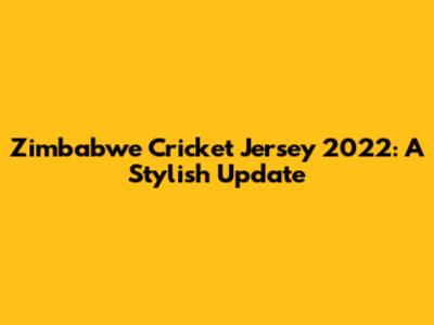 Zimbabwe Cricket Jersey 2022: A Stylish Update