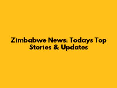 Zimbabwe News: Today's Top Stories & Updates