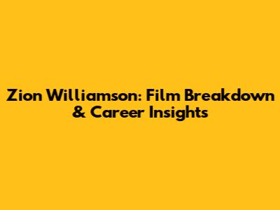 Zion Williamson: Film Breakdown & Career Insights