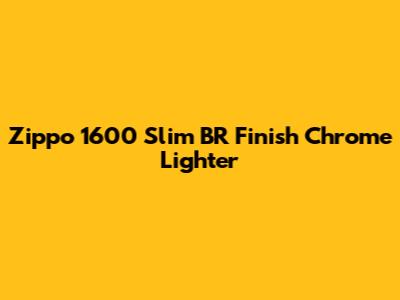 Zippo 1600 Slim BR Finish Chrome Lighter