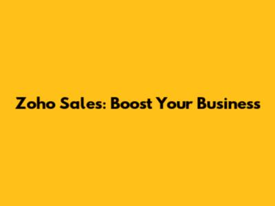Zoho Sales: Boost Your Business