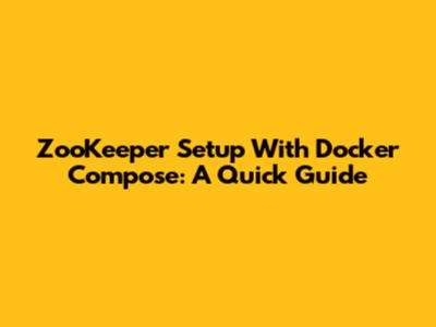 ZooKeeper Setup With Docker Compose: A Quick Guide