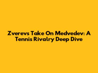 Zverev's Take On Medvedev: A Tennis Rivalry Deep Dive