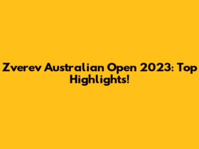 Zverev Australian Open 2023: Top Highlights!